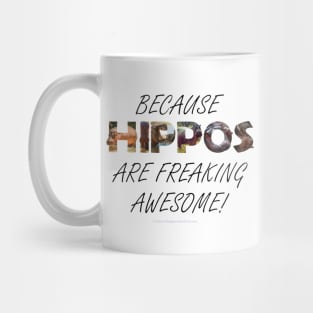 Because hippos are freaking awesome - oil painting word art Mug